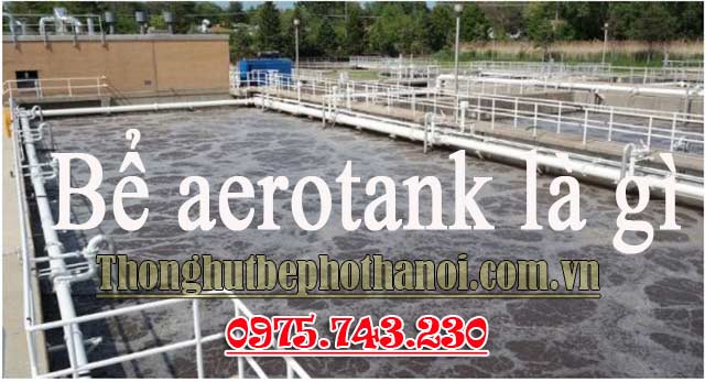 Bể aerotank là gì Và Nguyên lý hoạt động của bể Aerotank