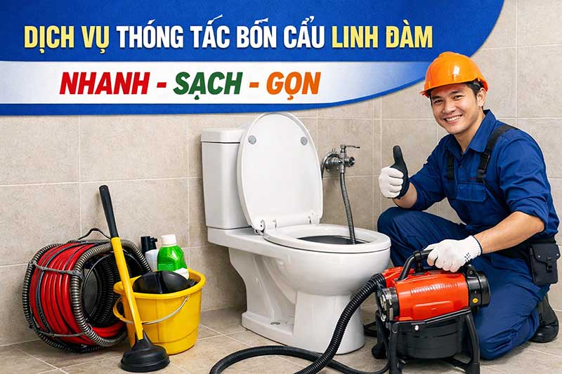 Dịch vụ thông tắc bồn cầu Linh Đàm uy tín, chuyên nghiệp