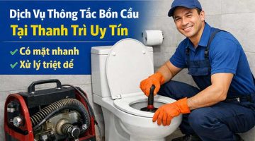 Dịch vụ thông tắc bồn cầu tại Thanh Trì uy tín – Có mặt nhanh, xử lý triệt để