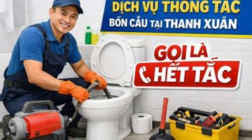 Dịch vụ thông tắc bồn cầu tại Thanh Xuân – Gọi là hết tắc