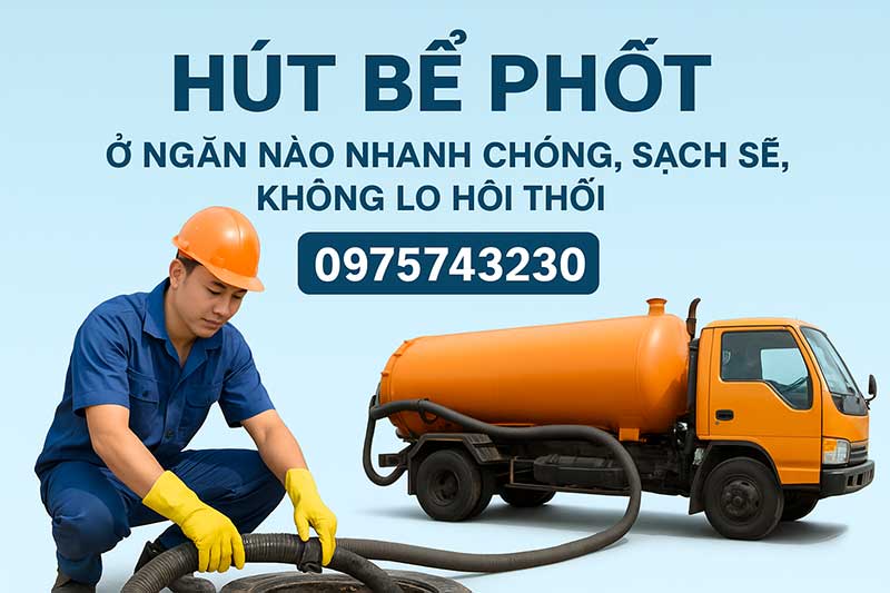 Hút bể phốt ở ngăn nào nhanh chóng, sạch sẽ, không lo hôi thối