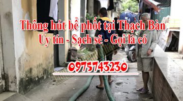 Thông hút bể phốt tại Thạch Bàn uy tín giá rẻ 0975743230